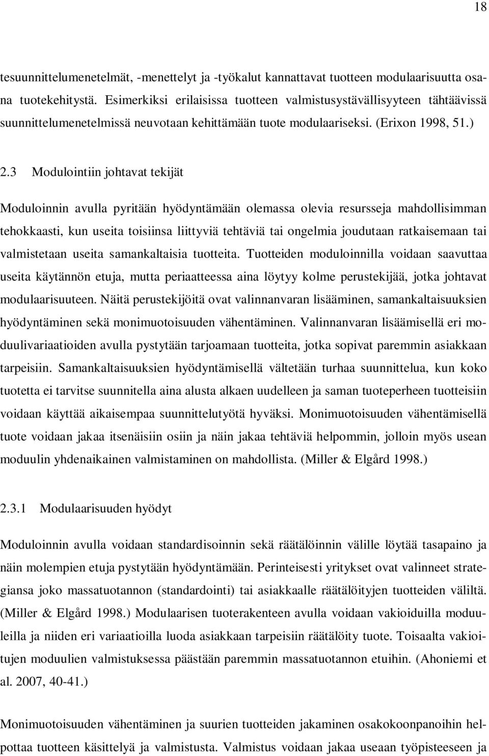 3 Modulointiin johtavat tekijät Moduloinnin avulla pyritään hyödyntämään olemassa olevia resursseja mahdollisimman tehokkaasti, kun useita toisiinsa liittyviä tehtäviä tai ongelmia joudutaan