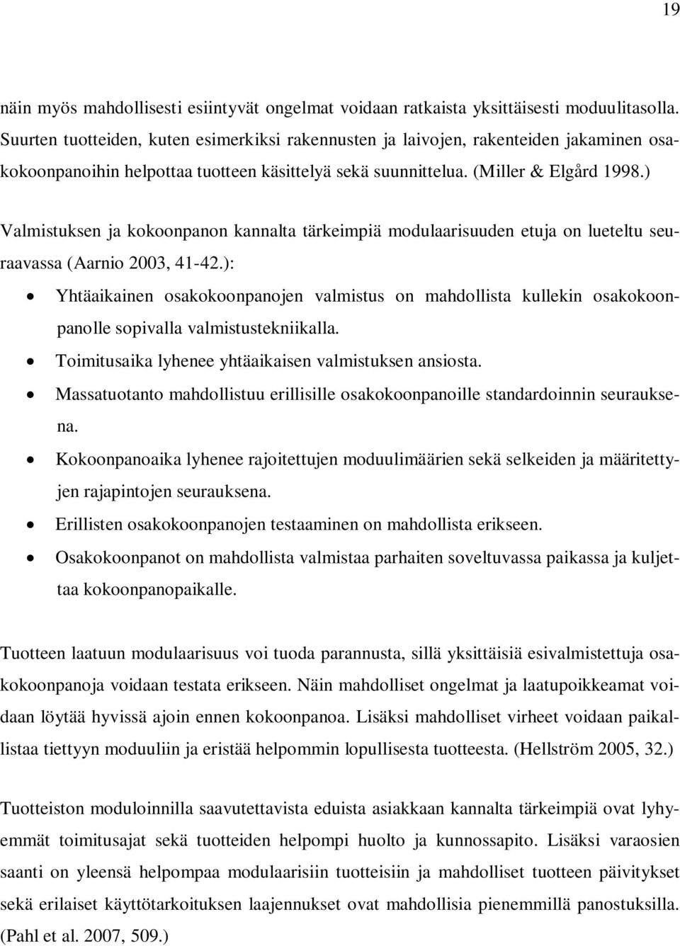 ) Valmistuksen ja kokoonpanon kannalta tärkeimpiä modulaarisuuden etuja on lueteltu seuraavassa (Aarnio 2003, 41-42.