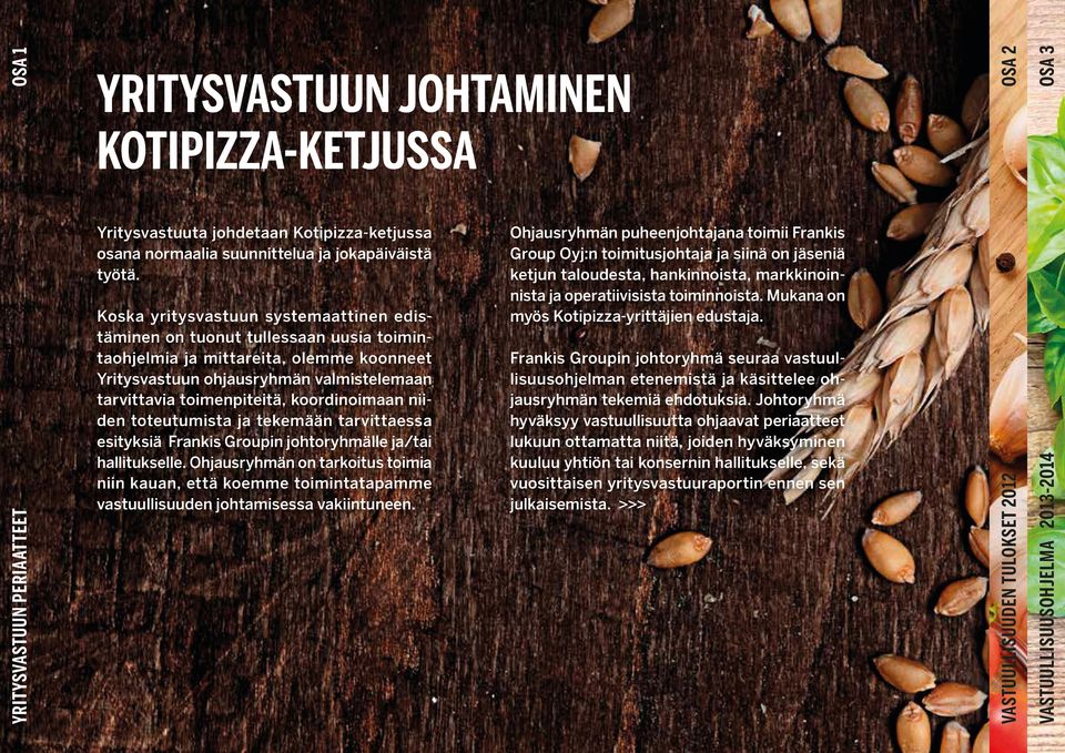 koordinoimaan niiden toteutumista ja tekemään tarvittaessa esityksiä Frankis Groupin johtoryhmälle ja/tai hallitukselle.