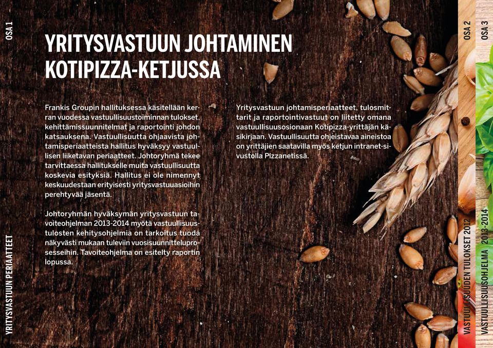 Hallitus ei ole nimennyt keskuudestaan erityisesti yritysvastuuasioihin perehtyvää jäsentä.