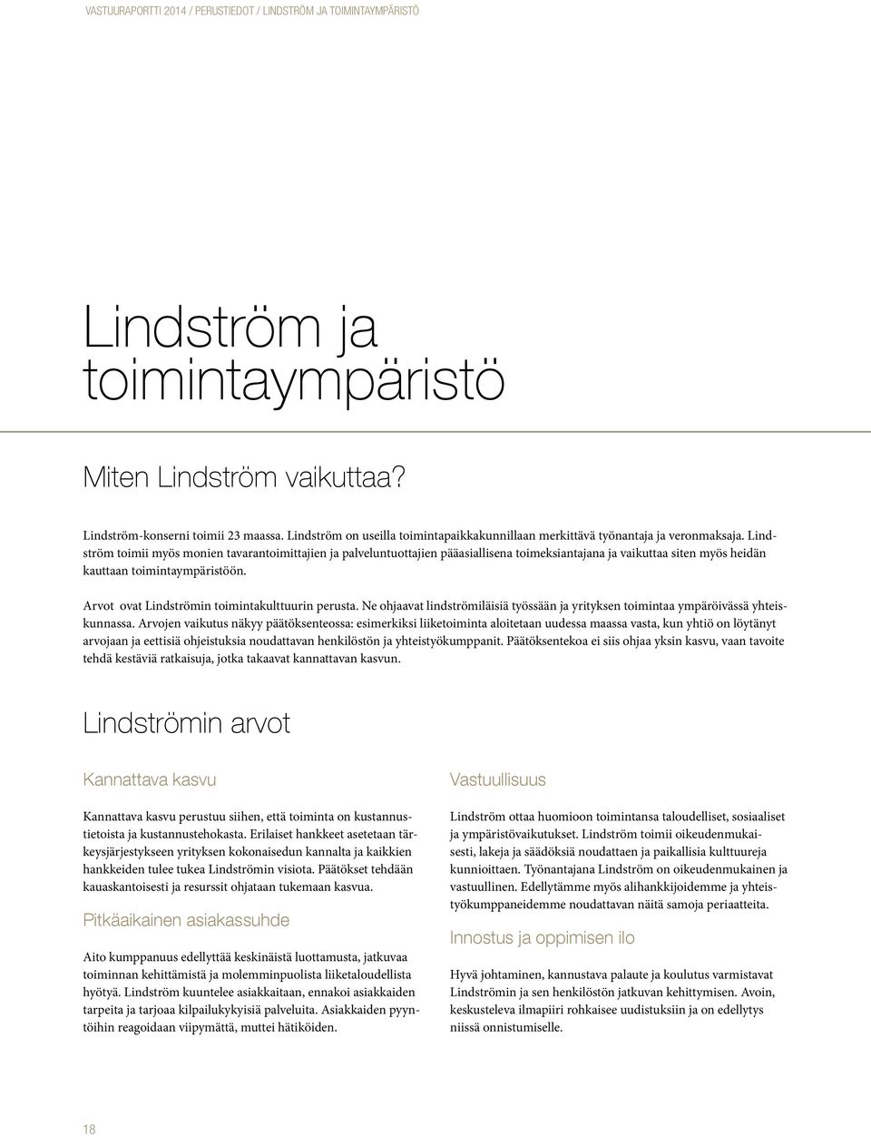 Lindström toimii myös monien tavarantoimittajien ja palveluntuottajien pääasiallisena toimeksiantajana ja vaikuttaa siten myös heidän kauttaan toimintaympäristöön.