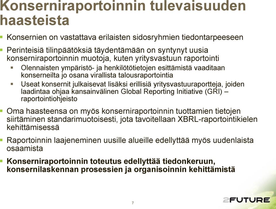 yritysvastuuraportteja, joiden laadintaa ohjaa kansainvälinen Global Reporting Initiative (GRI) raportointiohjeisto Oma haasteensa on myös konserniraportoinnin tuottamien tietojen siirtäminen