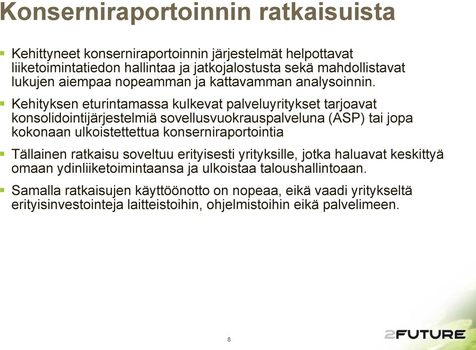 Kehityksen eturintamassa kulkevat palveluyritykset tarjoavat konsolidointijärjestelmiä sovellusvuokrauspalveluna (ASP) tai jopa kokonaan ulkoistettettua