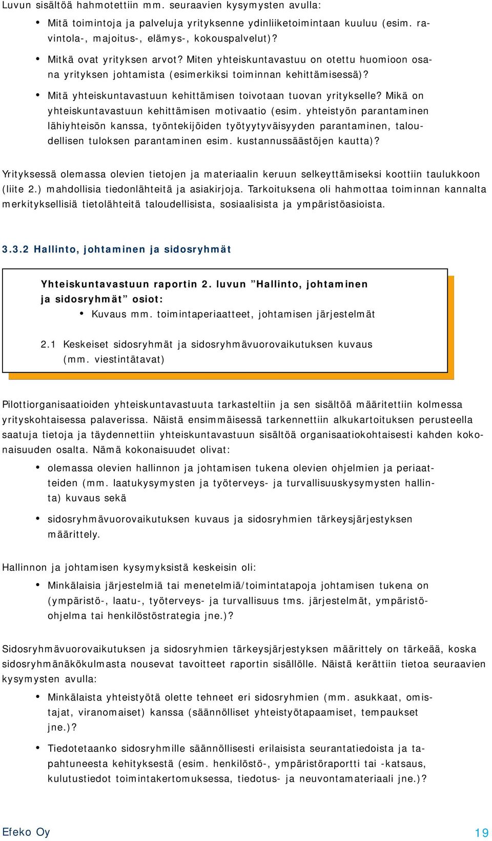 Mitä yhteiskuntavastuun kehittämisen toivotaan tuovan yritykselle? Mikä on yhteiskuntavastuun kehittämisen motivaatio (esim.