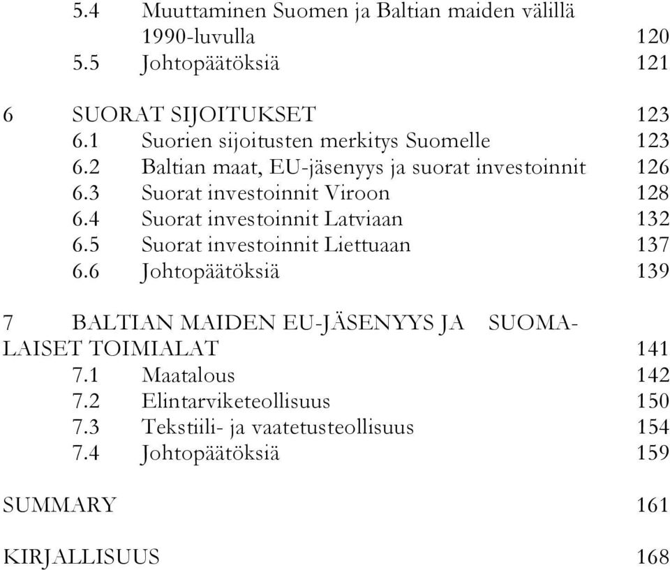 4 Suorat investoinnit Latviaan 132 6.5 Suorat investoinnit Liettuaan 137 6.