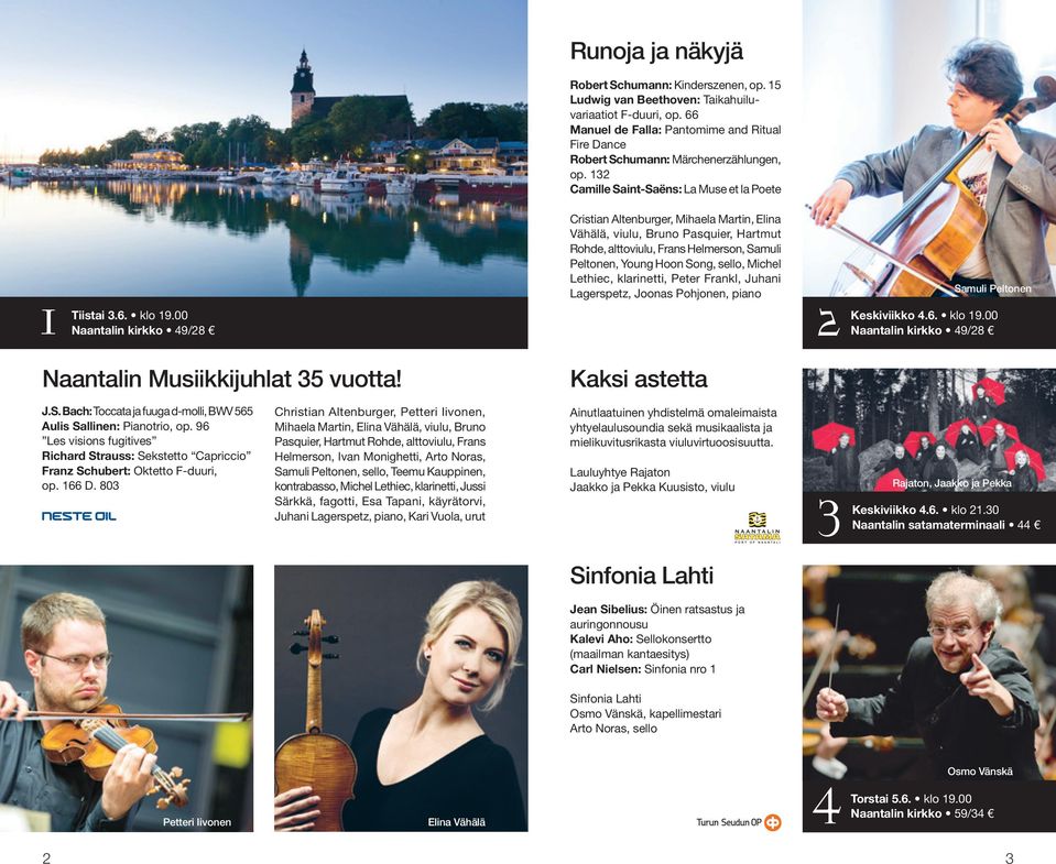 00 kirkko 49/28 Cristian Altenburger, Mihaela Martin, Elina Vähälä, viulu, Bruno Pasquier, Hartmut Rohde, alttoviulu, Frans Helmerson, Samuli Peltonen, Young Hoon Song, sello, Michel Lethiec,