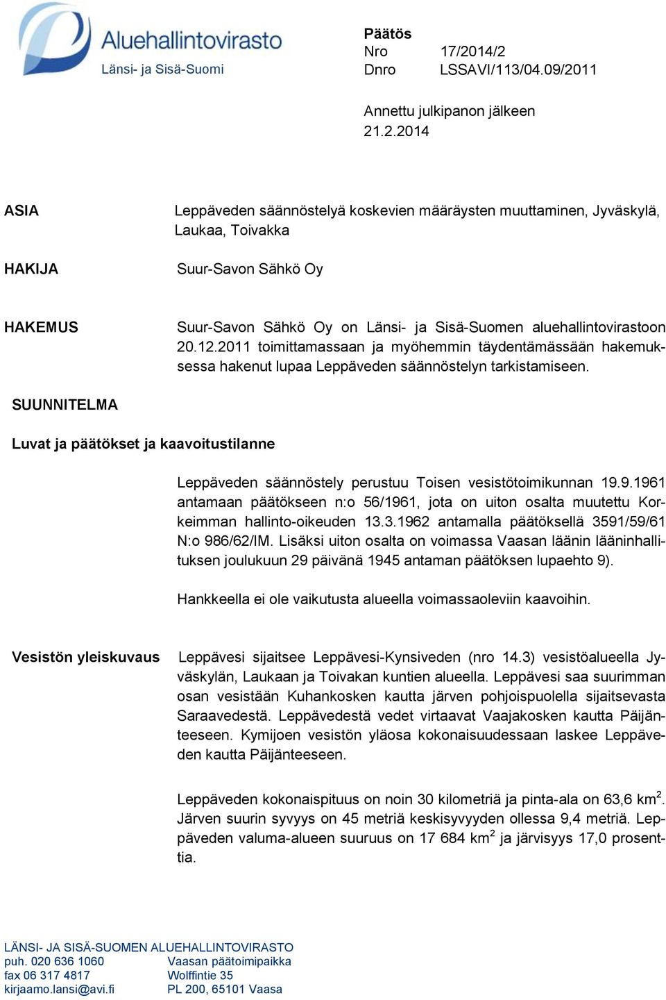 Sähkö Oy HAKEMUS Suur-Savon Sähkö Oy on Länsi- ja Sisä-Suomen aluehallintovirastoon 20.12.