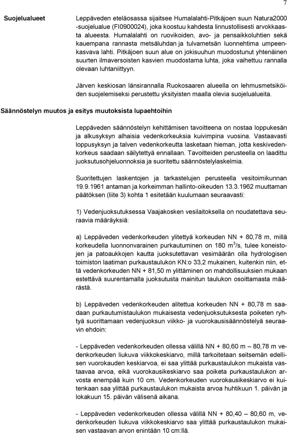 Pitkäjoen suun alue on jokisuuhun muodostunut yhtenäinen suurten ilmaversoisten kasvien muodostama luhta, joka vaihettuu rannalla olevaan luhtaniittyyn.