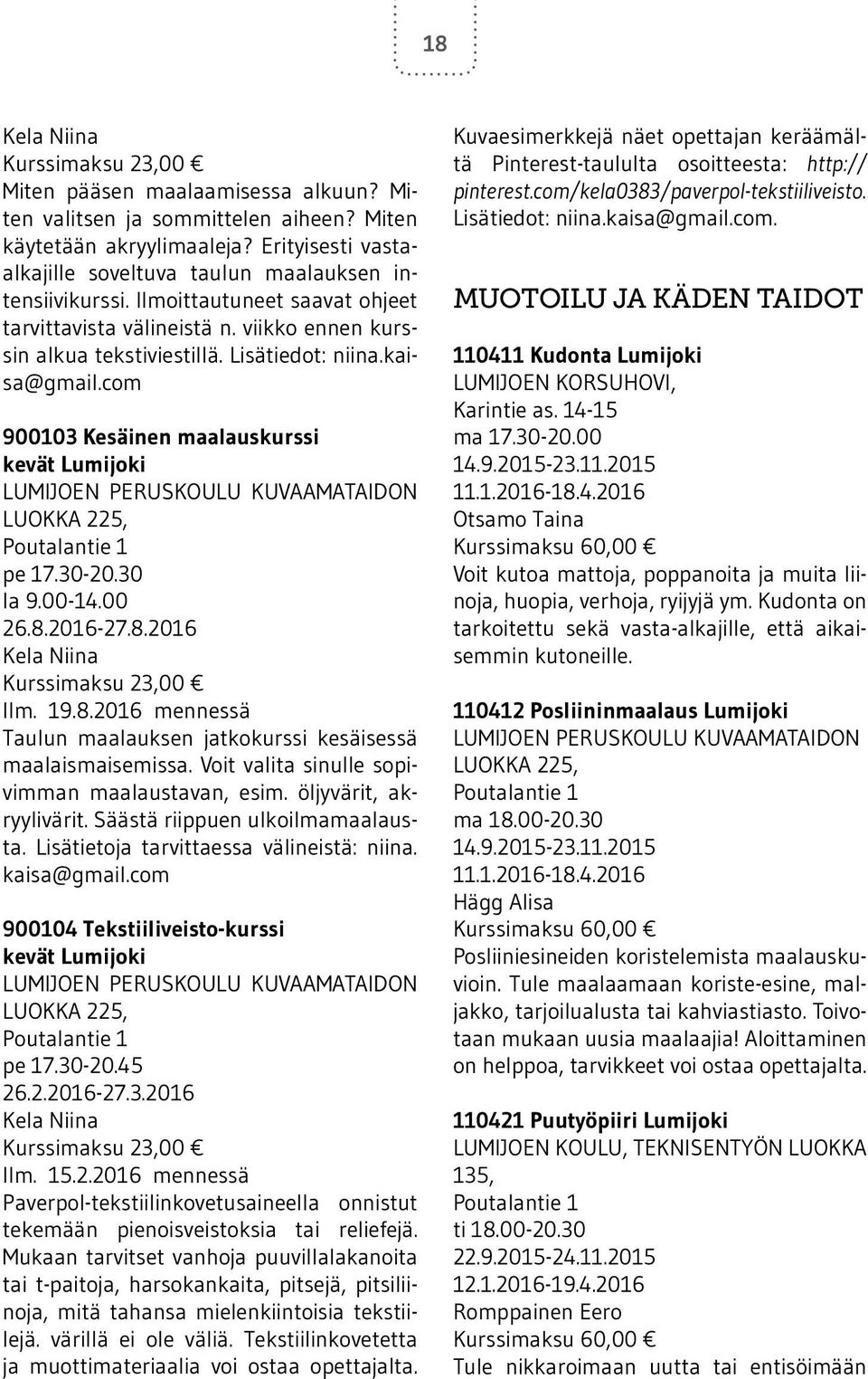 com 900103 Kesäinen maalauskurssi kevät Lumijoki LUMIJOEN PERUSKOULU KUVAAMATAIDON LUOKKA 225, pe 17.30-20.30 la 9.00-14.00 26.8.