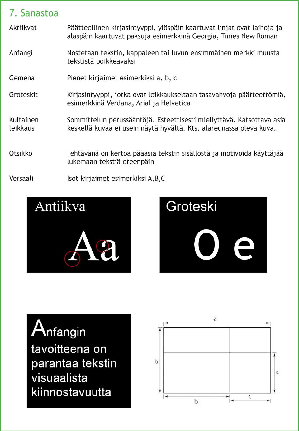 leikkaukseltaan tasavahvoja päätteettömiä, esimerkkinä Verdana, Arial ja Helvetica Sommittelun perussääntöjä. Esteettisesti miellyttävä.