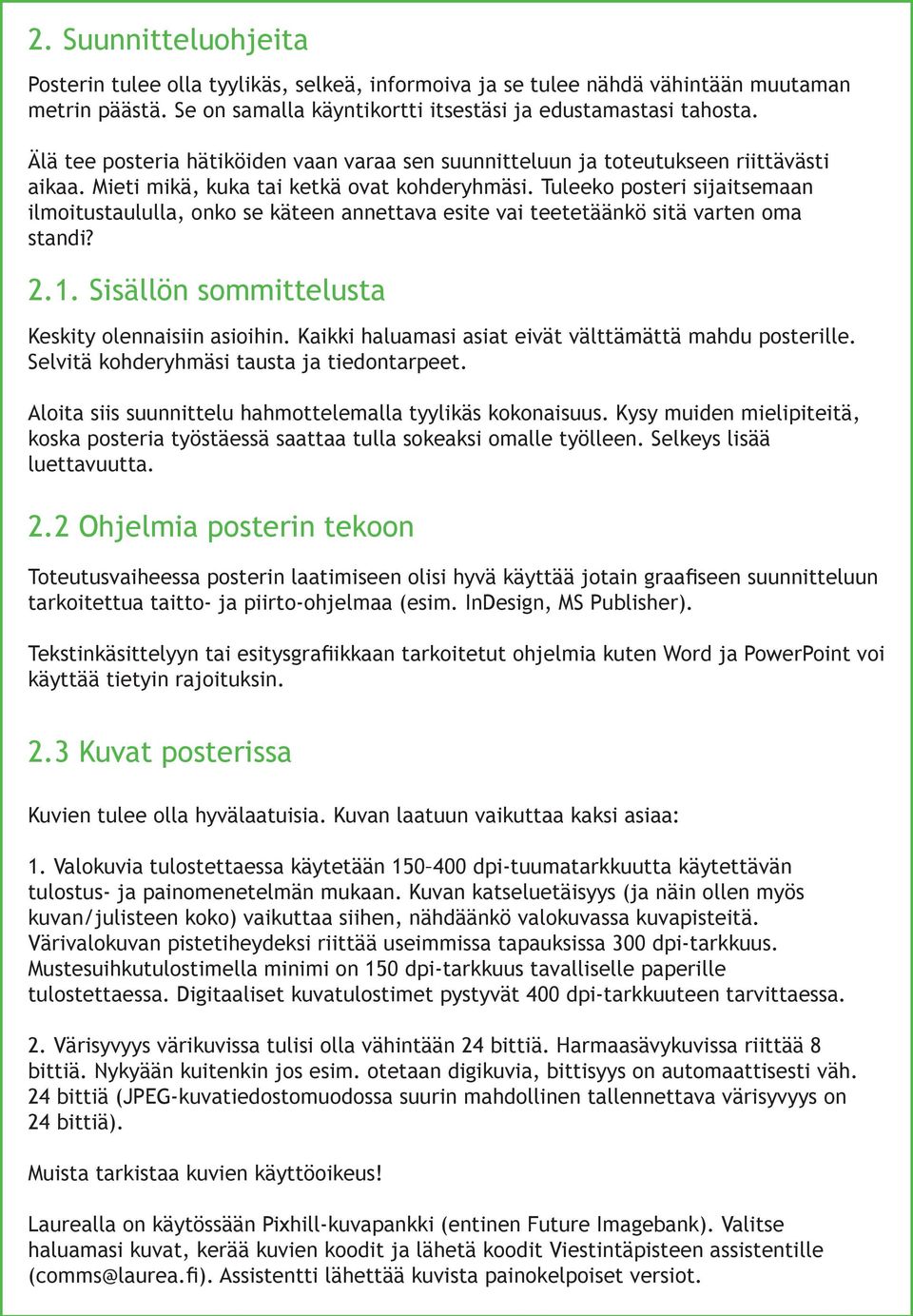 Tuleeko posteri sijaitsemaan ilmoitustaululla, onko se käteen annettava esite vai teetetäänkö sitä varten oma standi? 2.1. Sisällön sommittelusta Keskity olennaisiin asioihin.