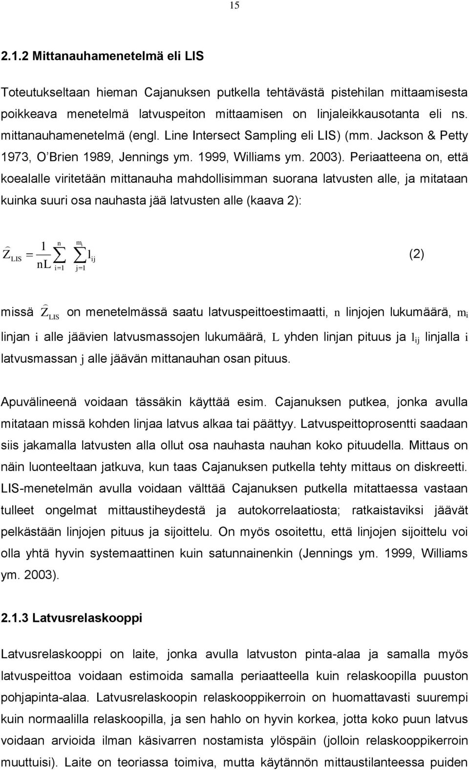 Periaatteena on, että koealalle viritetään mittanauha mahdollisimman suorana latvusten alle, ja mitataan kuinka suuri osa nauhasta jää latvusten alle (kaava 2): Z LIS 1 nl n i 1 m i l ij j 1 (2)