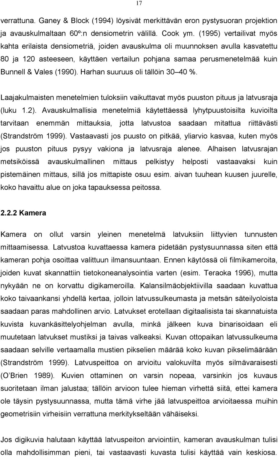 (1990). Harhan suuruus oli tällöin 30 40 %. Laajakulmaisten menetelmien tuloksiin vaikuttavat myös puuston pituus ja latvusraja (luku 1.2).