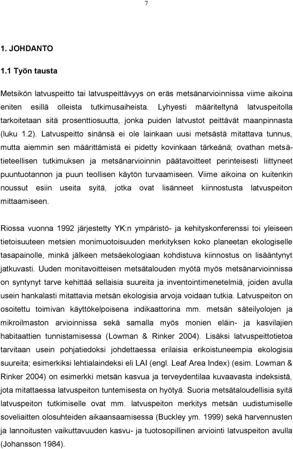 Latvuspeitto sinänsä ei ole lainkaan uusi metsästä mitattava tunnus, mutta aiemmin sen määrittämistä ei pidetty kovinkaan tärkeänä; ovathan metsätieteellisen tutkimuksen ja metsänarvioinnin