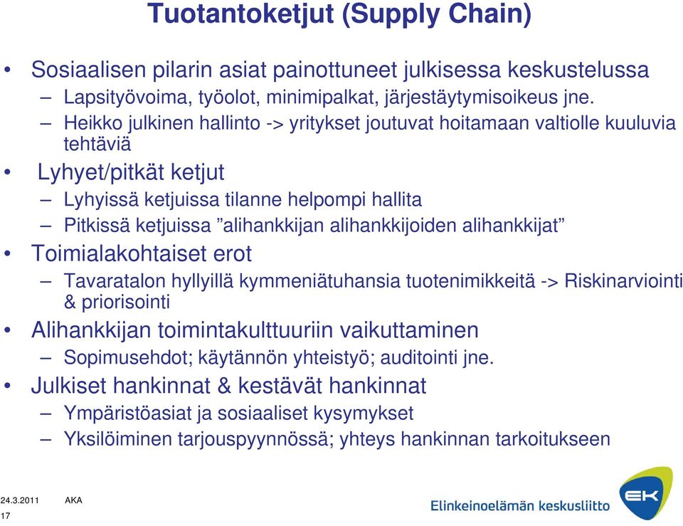 alihankkijan alihankkijoiden alihankkijat Toimialakohtaiset erot Tavaratalon hyllyillä kymmeniätuhansia tuotenimikkeitä -> Riskinarviointi & priorisointi Alihankkijan