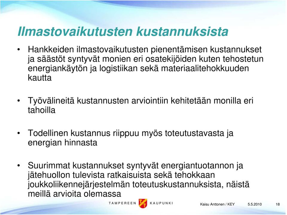 tahoilla Todellinen kustannus riippuu myös toteutustavasta ja energian hinnasta Suurimmat kustannukset syntyvät energiantuotannon ja