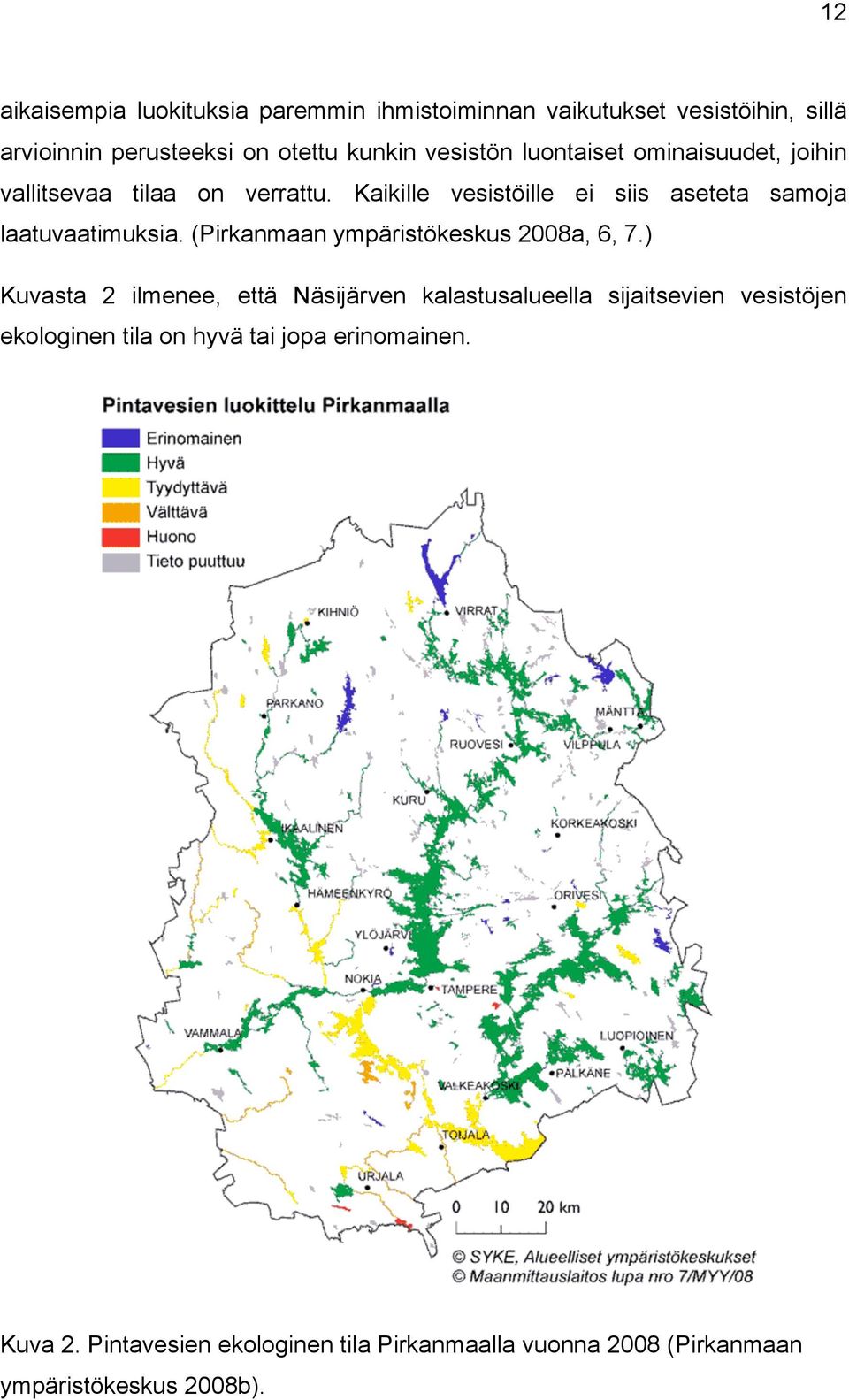 Kaikille vesistöille ei siis aseteta samoja laatuvaatimuksia. (Pirkanmaan ympäristökeskus 2008a, 6, 7.