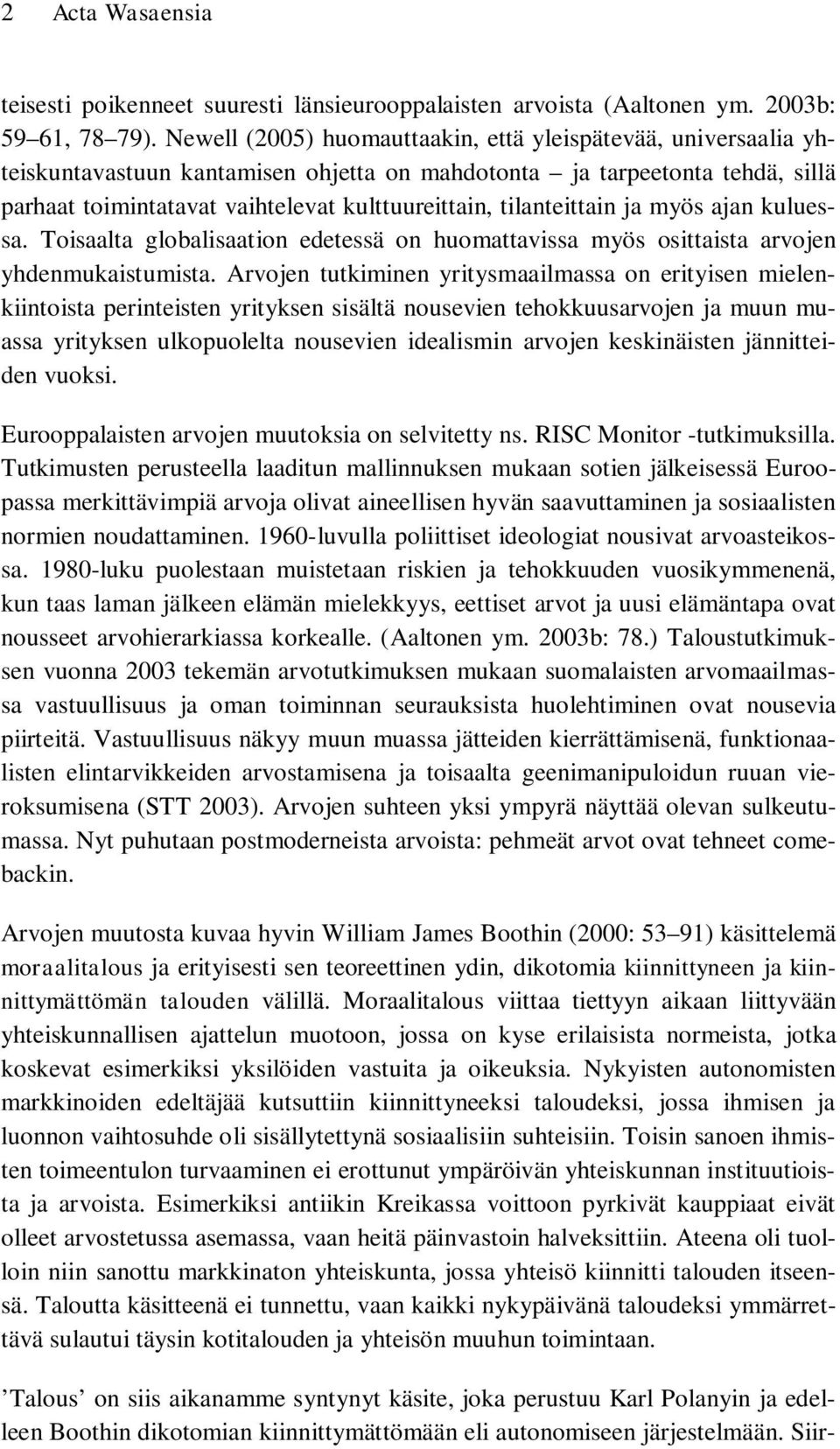 tilanteittain ja myös ajan kuluessa. Toisaalta globalisaation edetessä on huomattavissa myös osittaista arvojen yhdenmukaistumista.