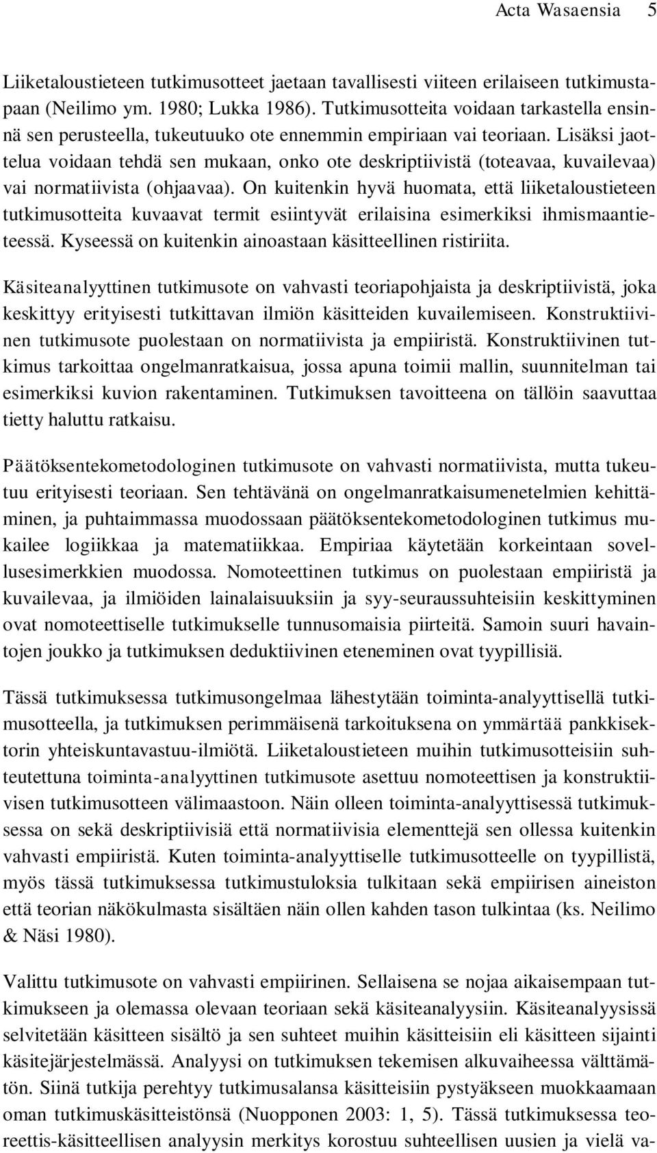 Lisäksi jaottelua voidaan tehdä sen mukaan, onko ote deskriptiivistä (toteavaa, kuvailevaa) vai normatiivista (ohjaavaa).