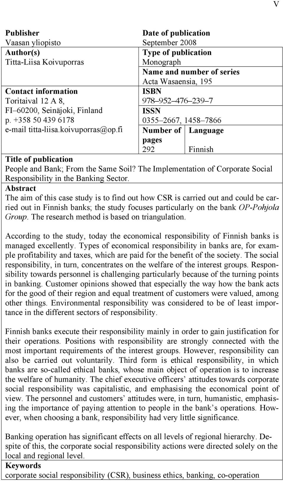 fi Number of pages Language 292 Finnish Title of publication People and Bank; From the Same Soil? The Implementation of Corporate Social Responsibility in the Banking Sector.