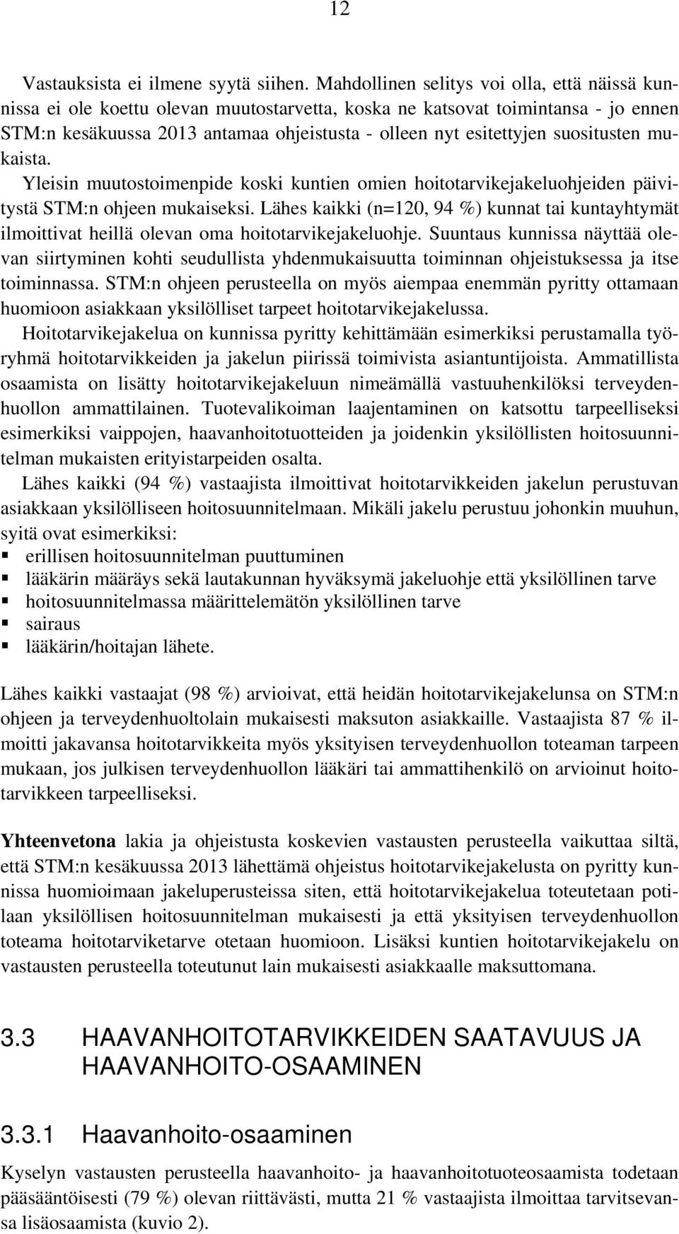 suositusten mukaista. Yleisin muutostoimenpide koski kuntien omien hoitotarvikejakeluohjeiden päivitystä STM:n ohjeen mukaiseksi.