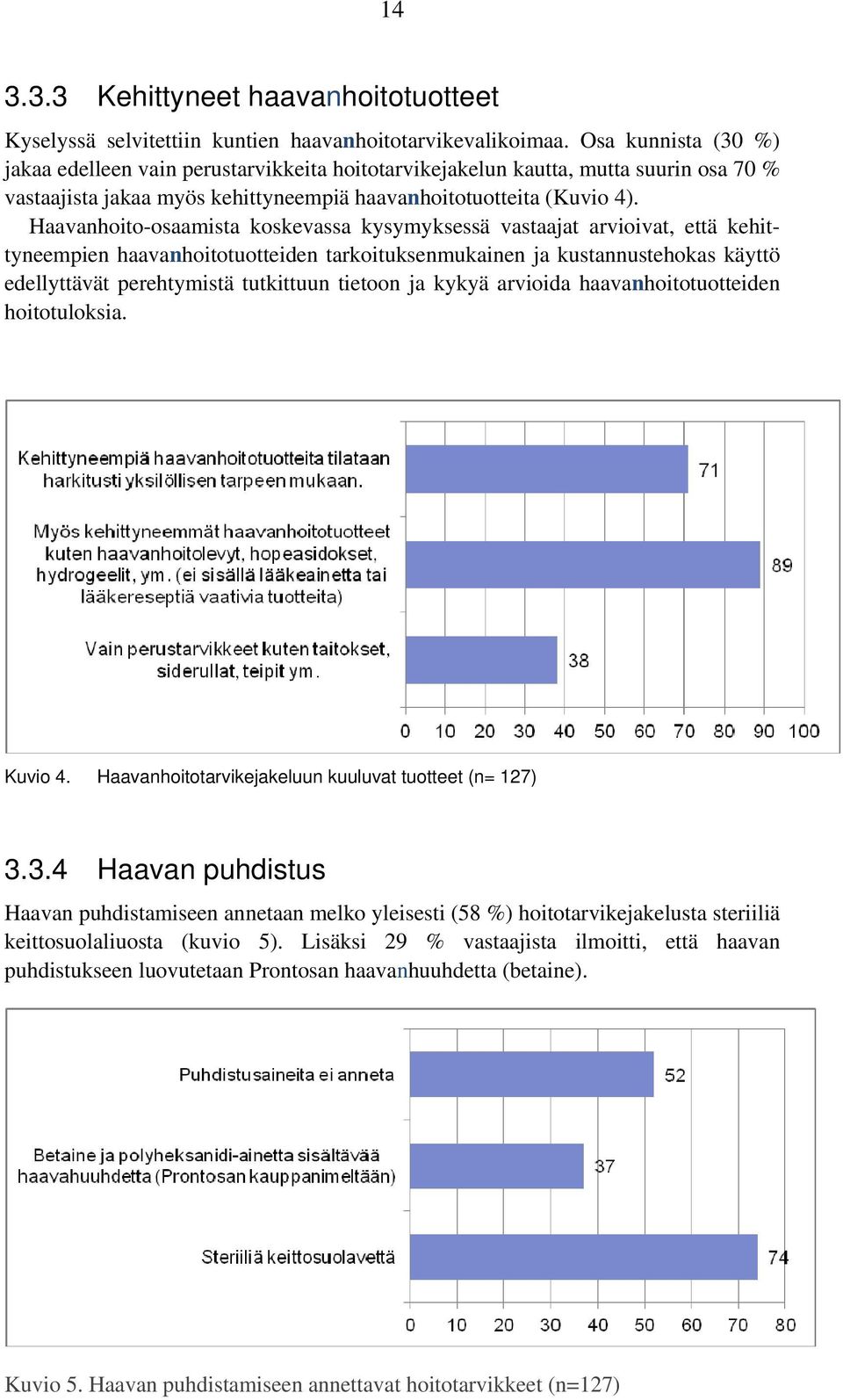 Haavanhoito-osaamista koskevassa kysymyksessä vastaajat arvioivat, että kehittyneempien haavanhoitotuotteiden tarkoituksenmukainen ja kustannustehokas käyttö edellyttävät perehtymistä tutkittuun