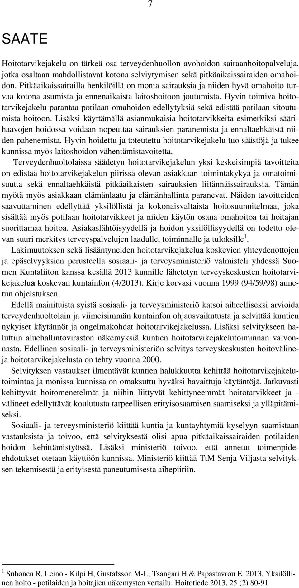 Hyvin toimiva hoitotarvikejakelu parantaa potilaan omahoidon edellytyksiä sekä edistää potilaan sitoutumista hoitoon.