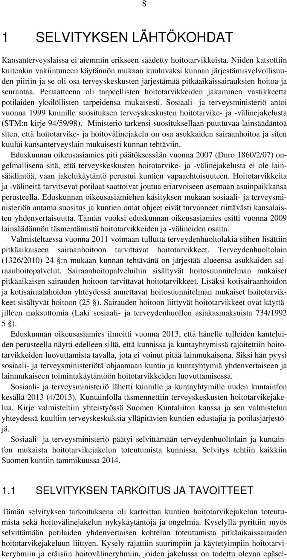 Periaatteena oli tarpeellisten hoitotarvikkeiden jakaminen vastikkeetta potilaiden yksilöllisten tarpeidensa mukaisesti.