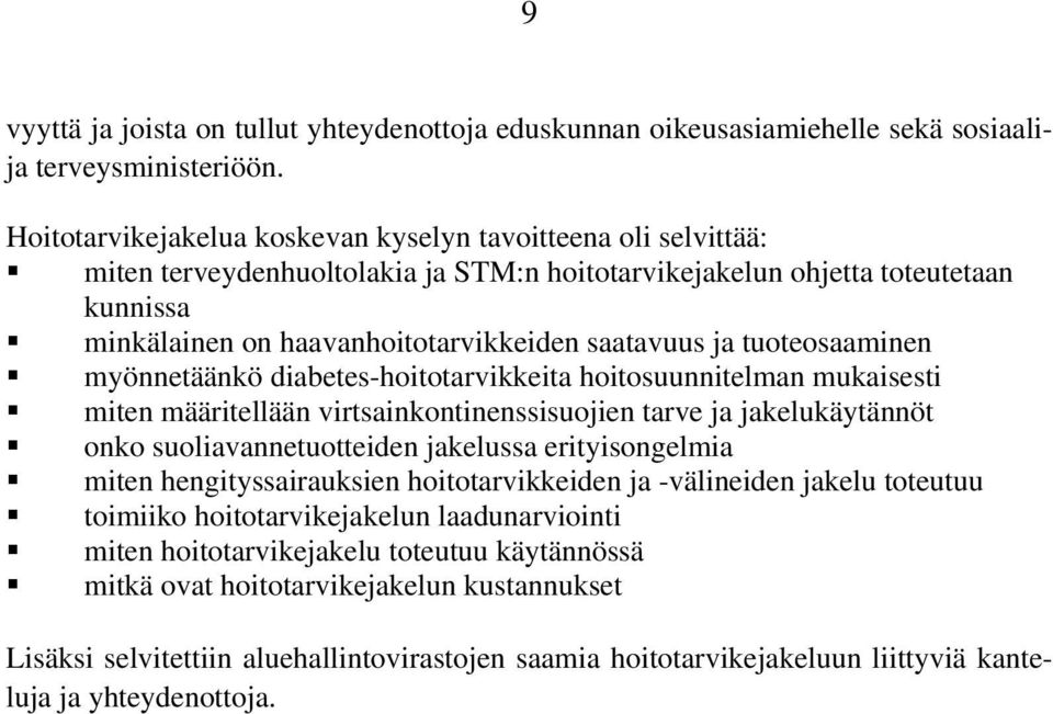 ja tuoteosaaminen myönnetäänkö diabetes-hoitotarvikkeita hoitosuunnitelman mukaisesti miten määritellään virtsainkontinenssisuojien tarve ja jakelukäytännöt onko suoliavannetuotteiden jakelussa