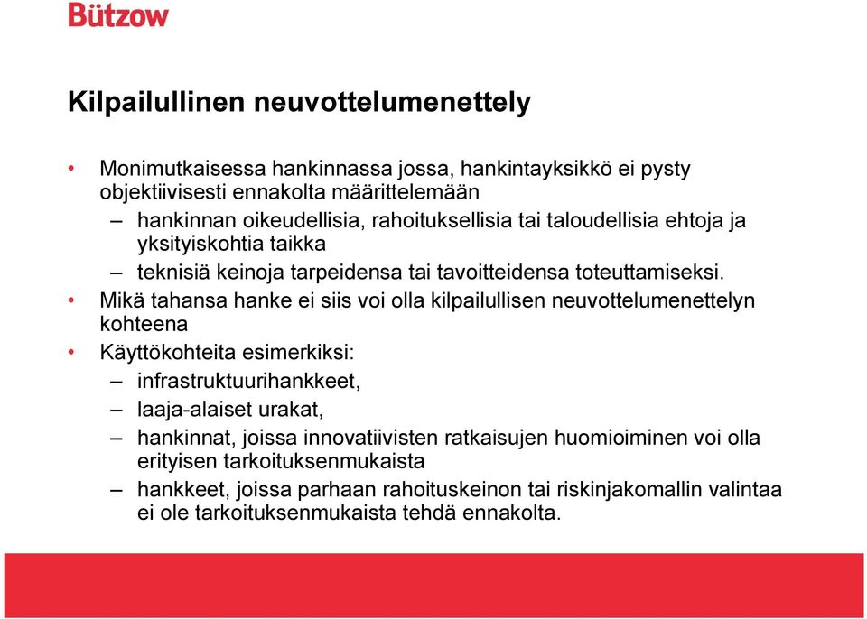 Mikä tahansa hanke ei siis voi olla kilpailullisen neuvottelumenettelyn kohteena Käyttökohteita esimerkiksi: infrastruktuurihankkeet, laaja-alaiset urakat,