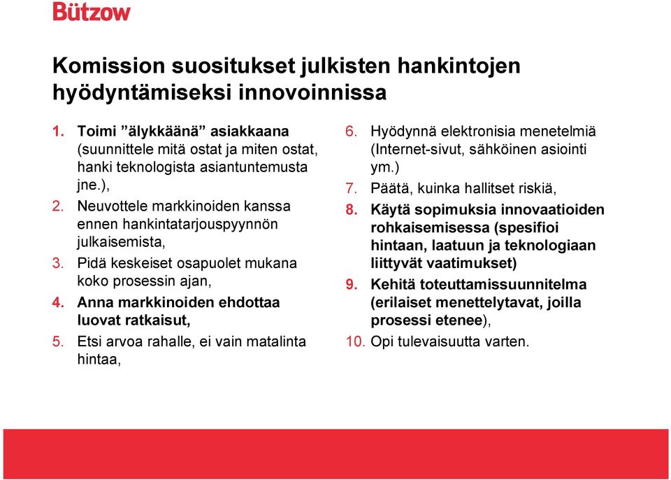 Etsi arvoa rahalle, ei vain matalinta hintaa, 6. Hyödynnä elektronisia menetelmiä (Internet-sivut, sähköinen asiointi ym.) 7. Päätä, kuinka hallitset riskiä, 8.