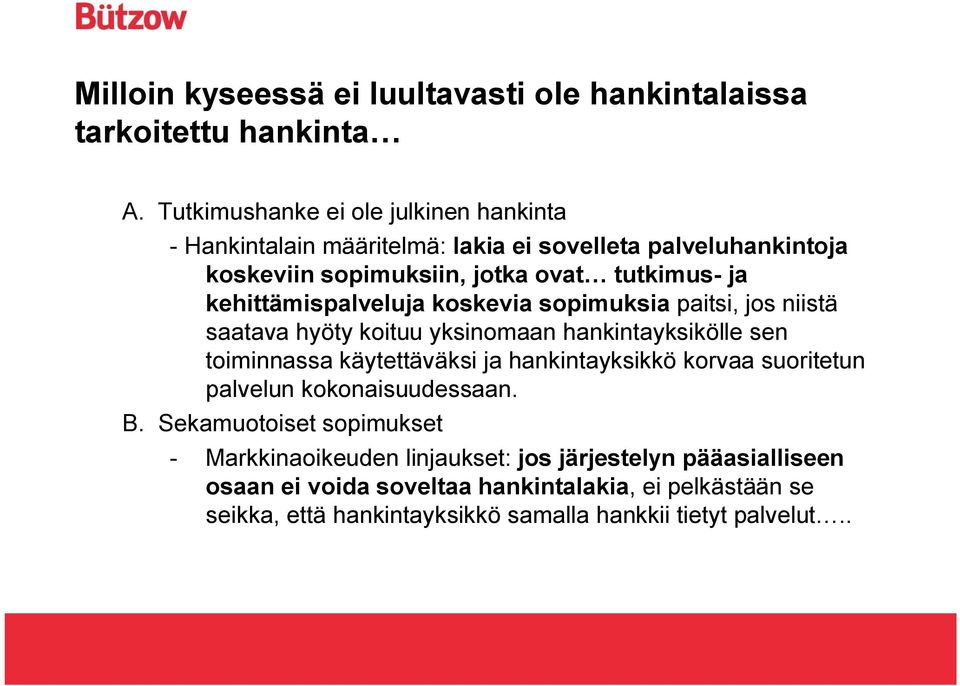 kehittämispalveluja koskevia sopimuksia paitsi, jos niistä saatava hyöty koituu yksinomaan hankintayksikölle sen toiminnassa käytettäväksi ja hankintayksikkö