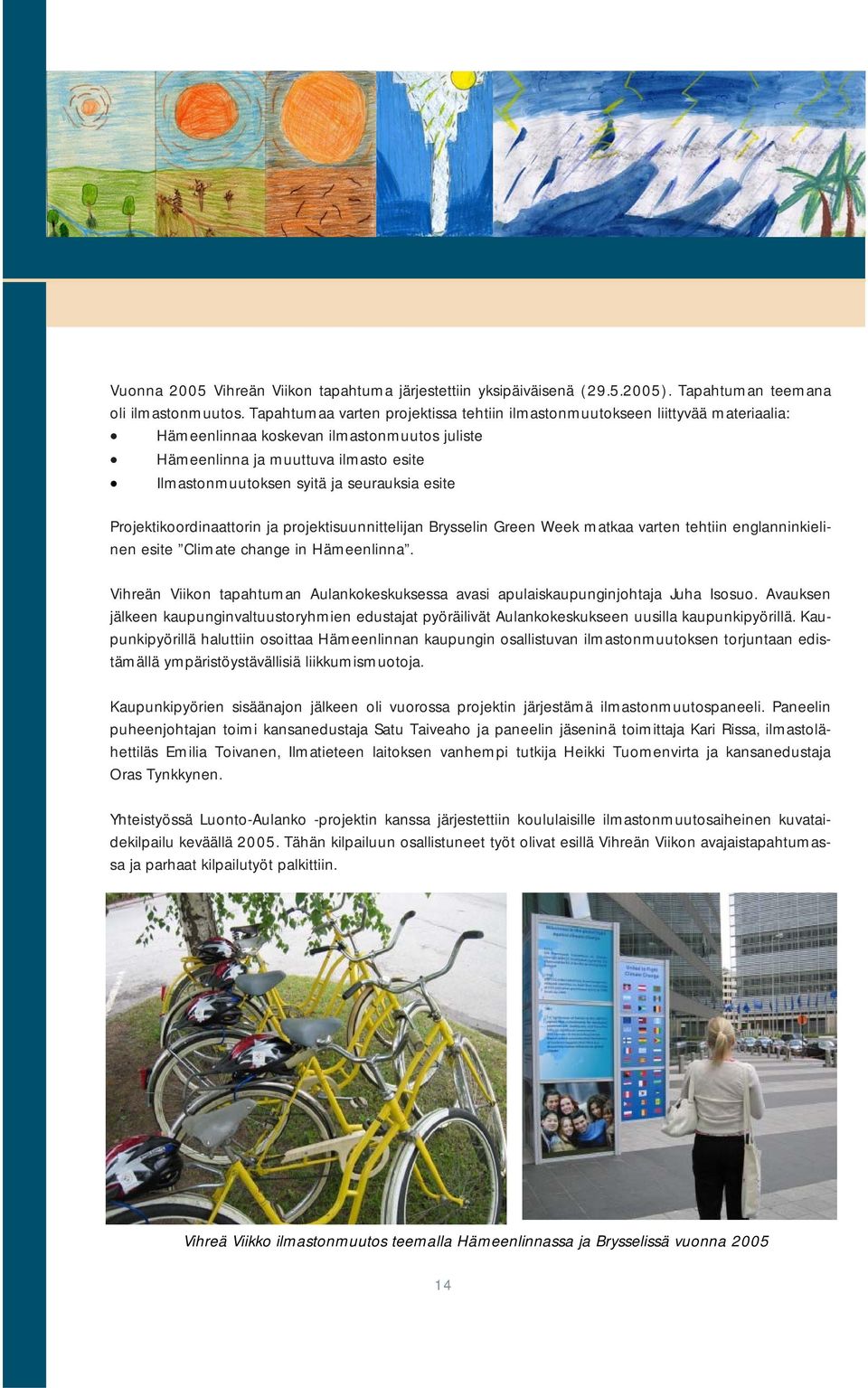 seurauksia esite Projektikoordinaattorin ja projektisuunnittelijan Brysselin Green Week matkaa varten tehtiin englanninkielinen esite Climate change in Hämeenlinna.