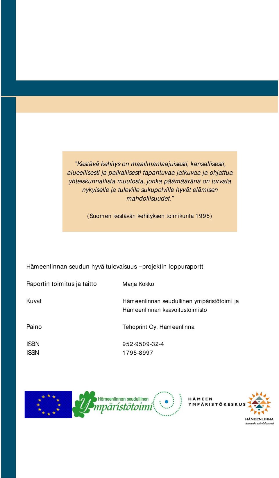 (Suomen kestävän kehityksen toimikunta 1995) Hämeenlinnan seudun hyvä tulevaisuus projektin loppuraportti Raportin toimitus ja taitto