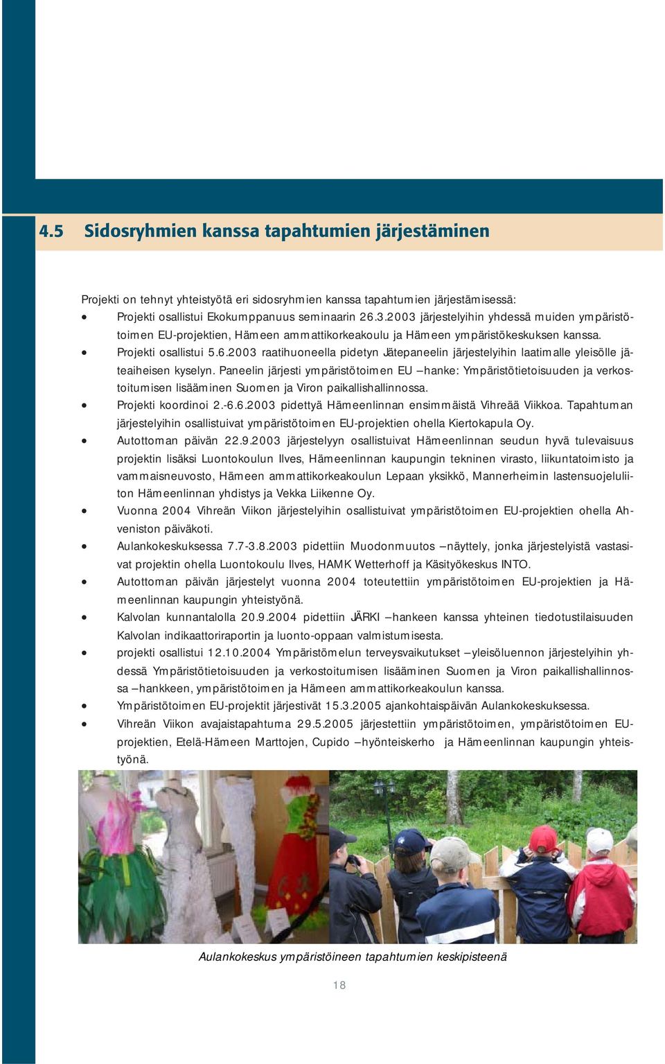 2003 raatihuoneella pidetyn Jätepaneelin järjestelyihin laatimalle yleisölle jäteaiheisen kyselyn.