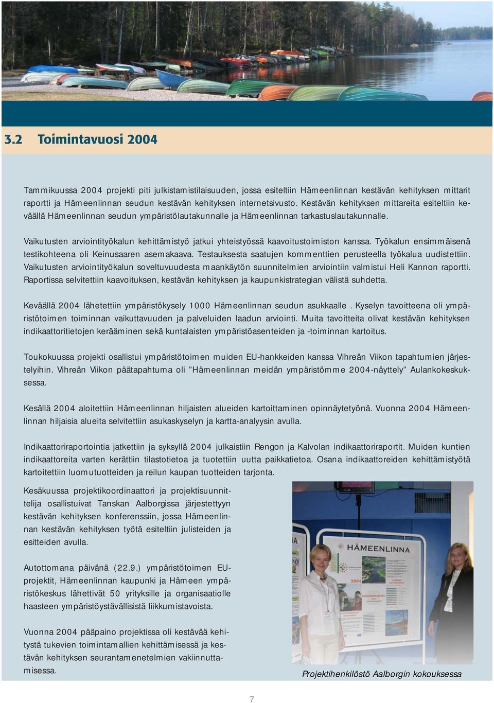 Vaikutusten arviointityökalun kehittämistyö jatkui yhteistyössä kaavoitustoimiston kanssa. Työkalun ensimmäisenä testikohteena oli Keinusaaren asemakaava.