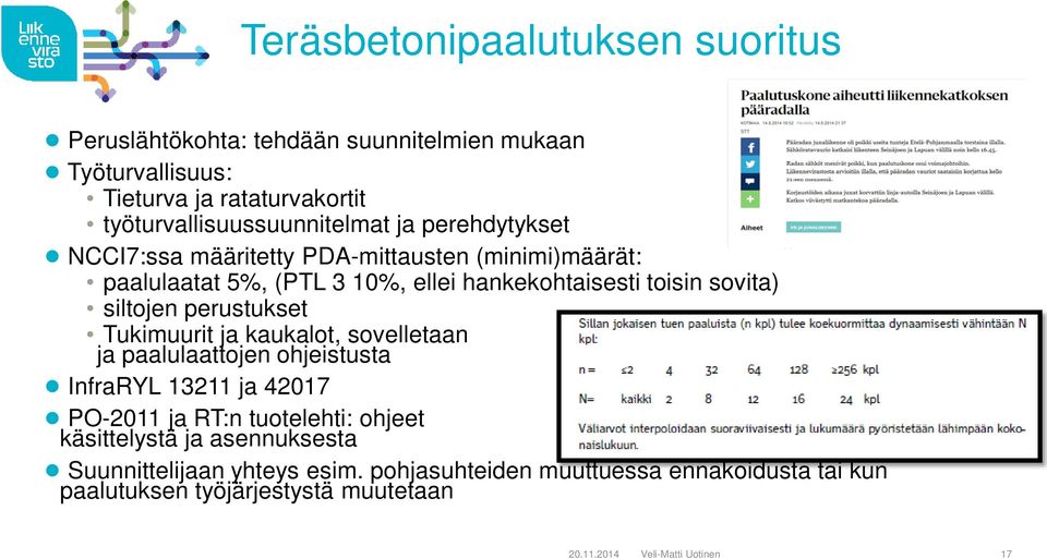 Tukimuurit ja kaukalot, sovelletaan ja paalulaattojen ohjeistusta InfraRYL 13211 ja 42017 PO-2011 ja RT:n tuotelehti: ohjeet paalujen käsittelystä ja