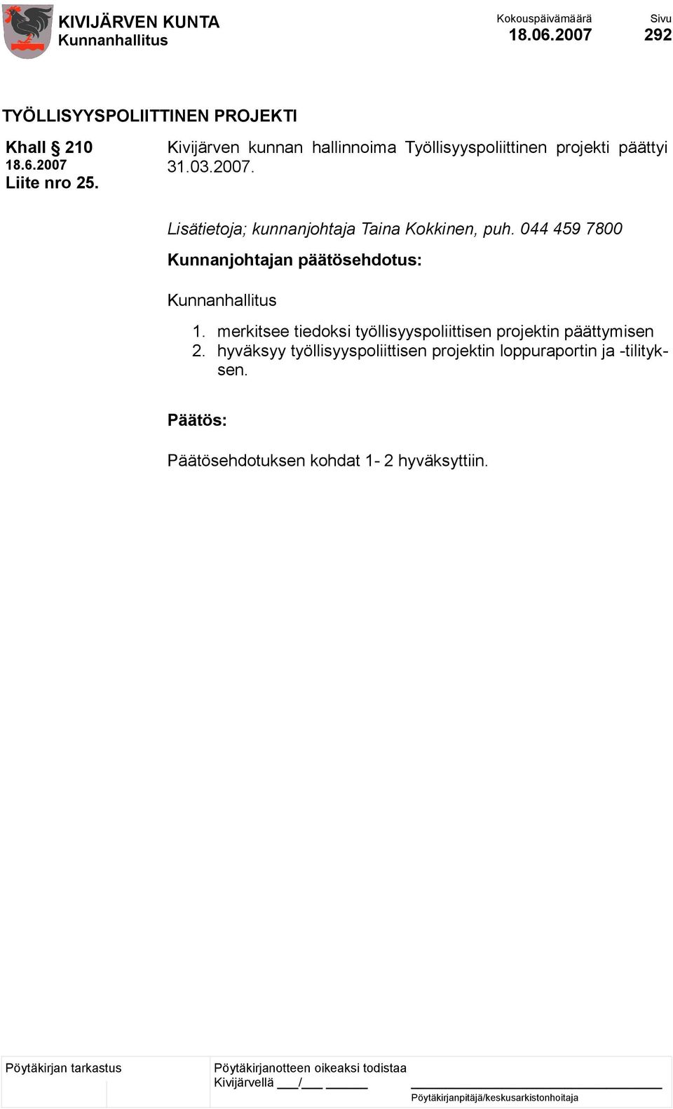 Lisätietoja; kunnanjohtaja Taina Kokkinen, puh. 044 459 7800 1.
