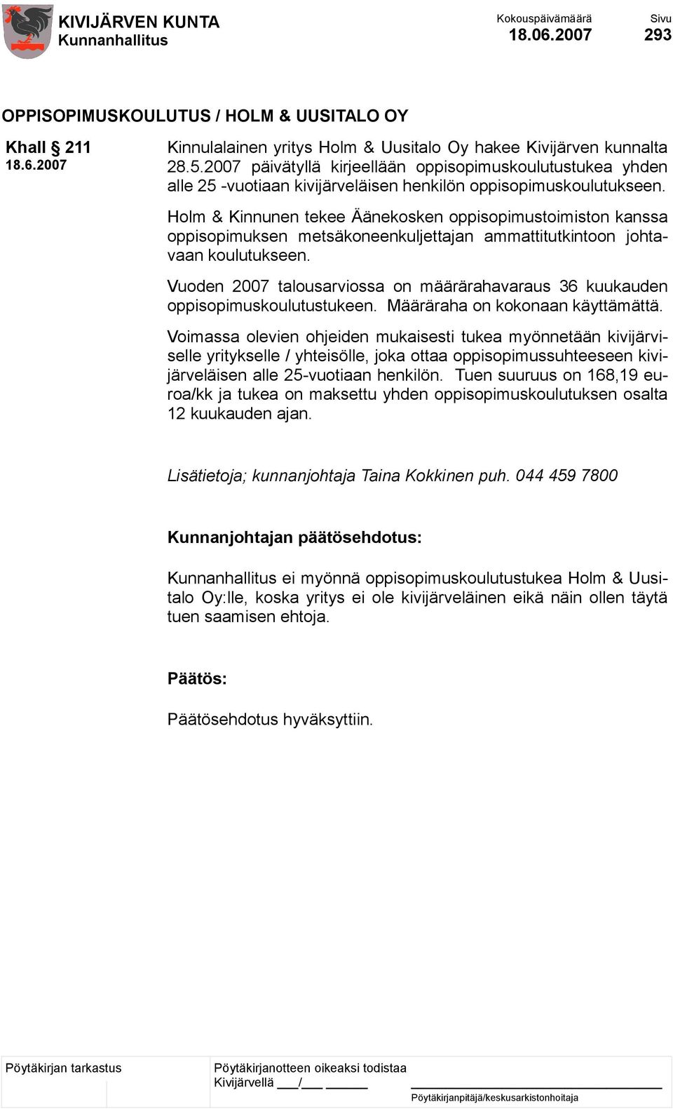 Holm & Kinnunen tekee Äänekosken oppisopimustoimiston kanssa oppisopimuksen metsäkoneenkuljettajan ammattitutkintoon johtavaan koulutukseen.