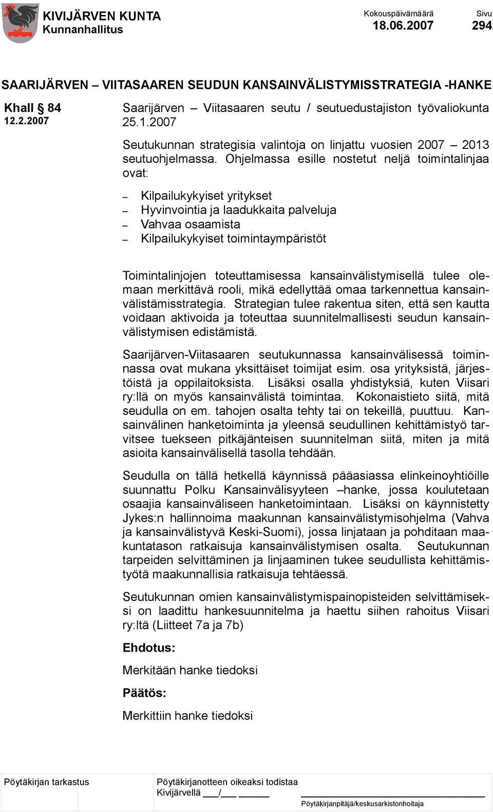 toteuttamisessa kansainvälistymisellä tulee olemaan merkittävä rooli, mikä edellyttää omaa tarkennettua kansainvälistämisstrategia.