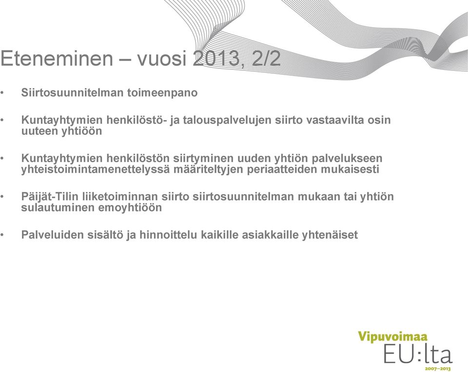 yhteistoimintamenettelyssä määriteltyjen periaatteiden mukaisesti Päijät-Tilin liiketoiminnan siirto