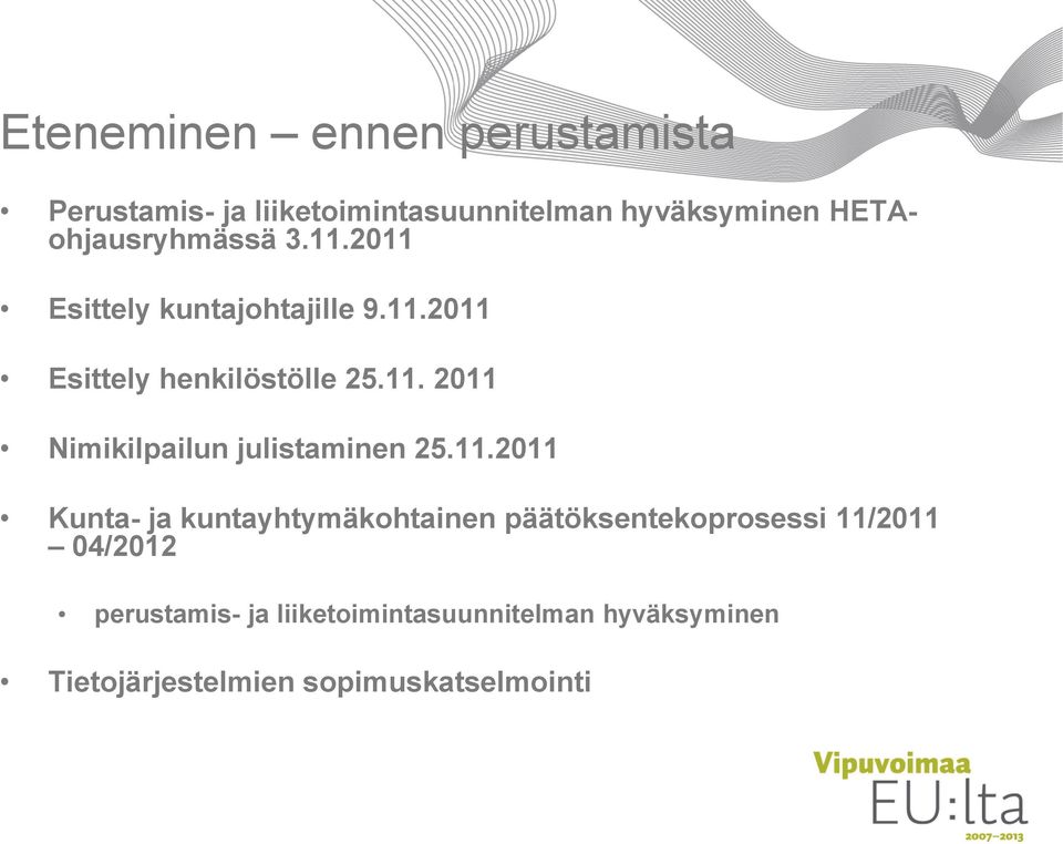 11.2011 Kunta- ja kuntayhtymäkohtainen päätöksentekoprosessi 11/2011 04/2012 perustamis- ja