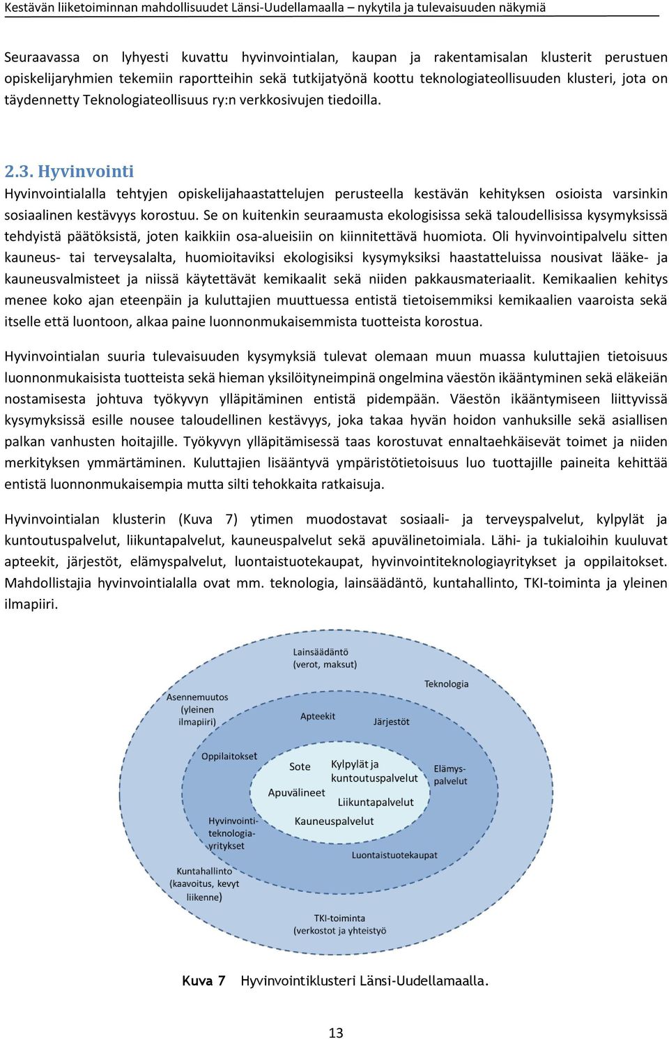 Hyvinvointi Hyvinvointialalla tehtyjen opiskelijahaastattelujen perusteella kestävän kehityksen osioista varsinkin sosiaalinen kestävyys korostuu.