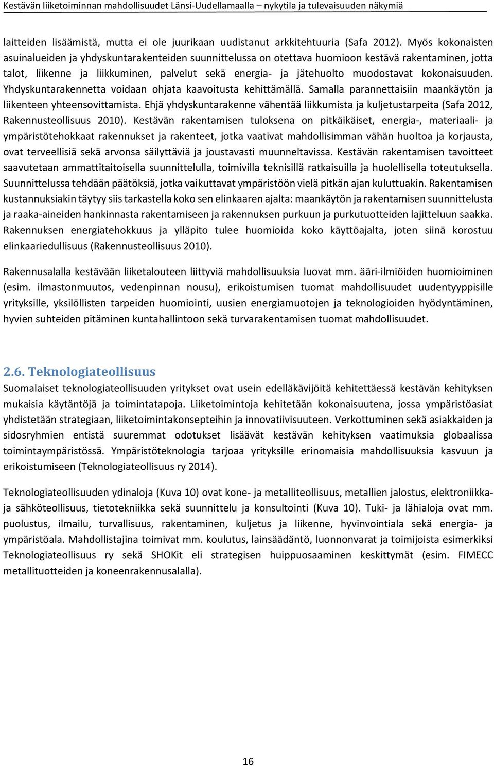 muodostavat kokonaisuuden. Yhdyskuntarakennetta voidaan ohjata kaavoitusta kehittämällä. Samalla parannettaisiin maankäytön ja liikenteen yhteensovittamista.