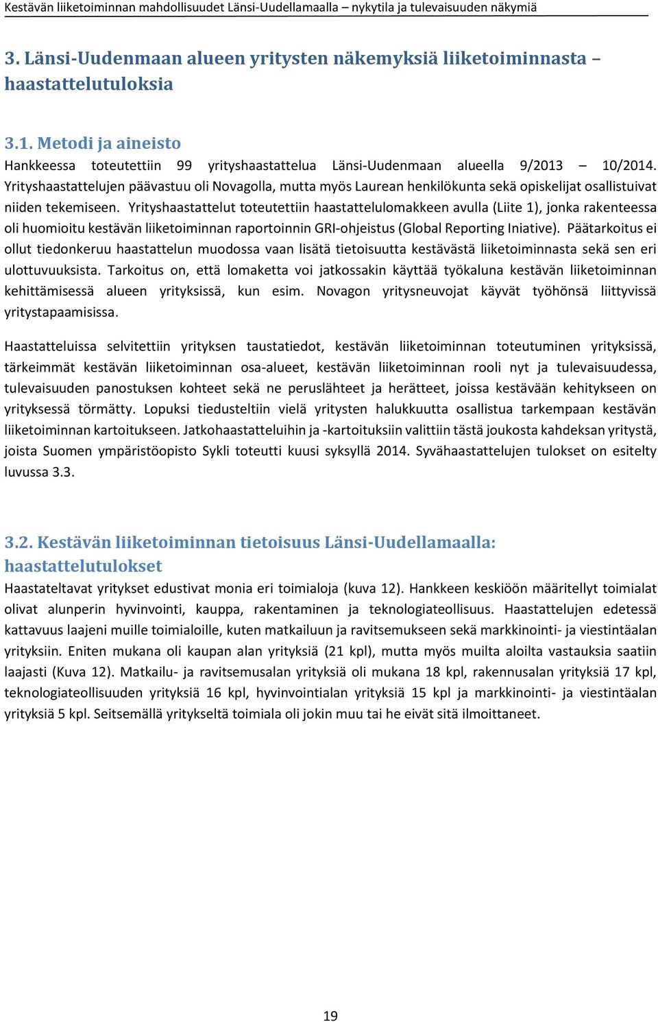 Yrityshaastattelut toteutettiin haastattelulomakkeen avulla (Liite 1), jonka rakenteessa oli huomioitu kestävän liiketoiminnan raportoinnin GRI-ohjeistus (Global Reporting Iniative).