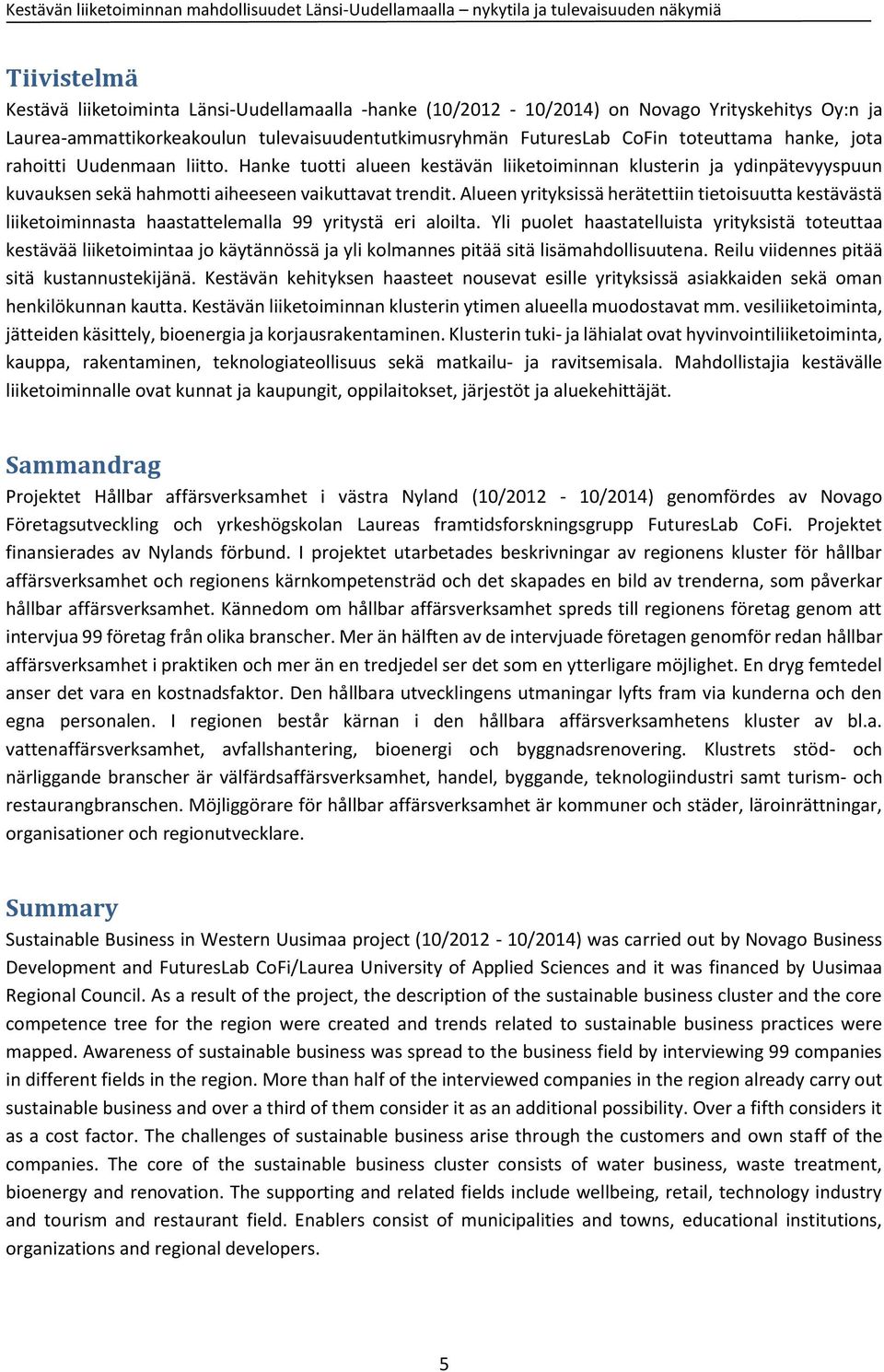 Alueen yrityksissä herätettiin tietoisuutta kestävästä liiketoiminnasta haastattelemalla 99 yritystä eri aloilta.