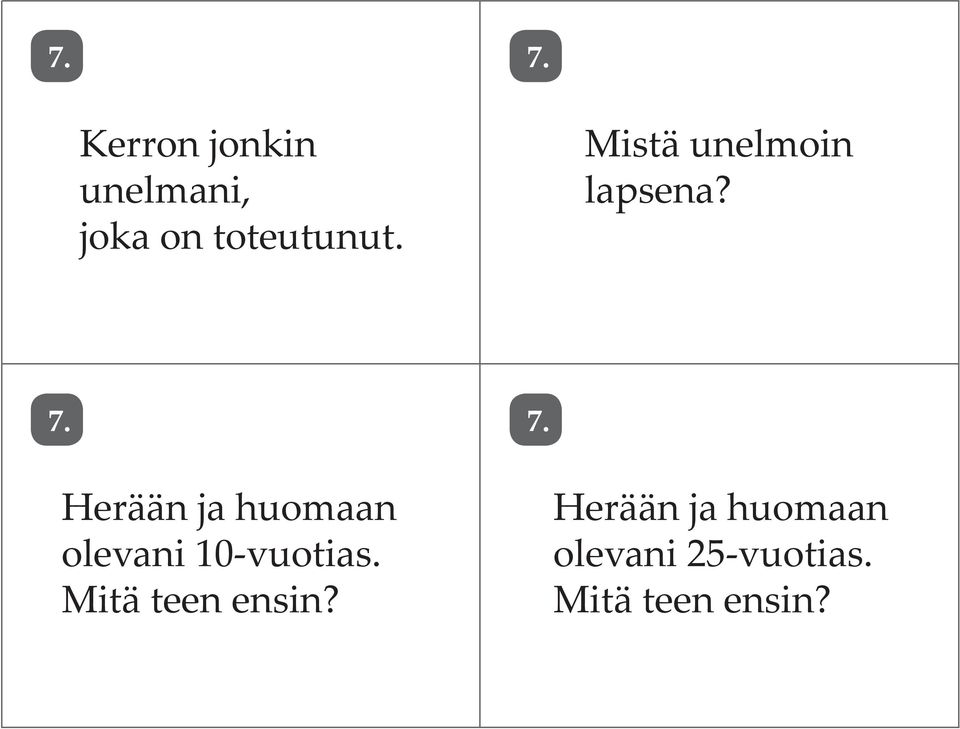 7. Herään ja huomaan olevani 10-vuotias.