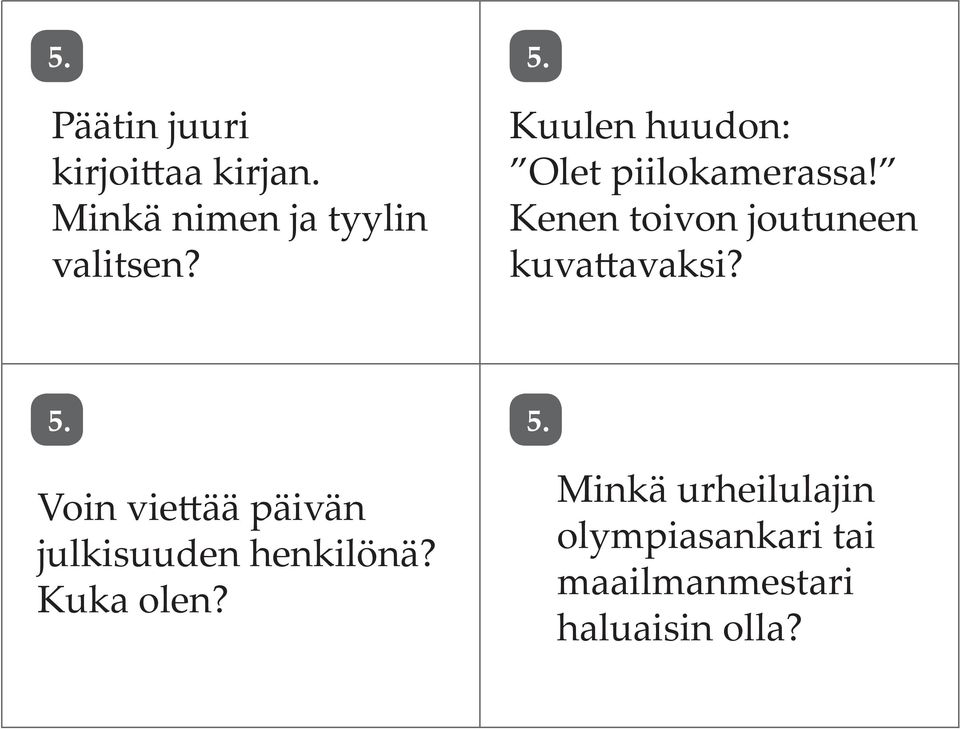 Kenen toivon joutuneen kuvattavaksi? 5.