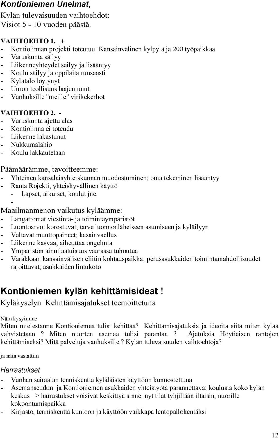 Uuron teollisuus laajentunut - Vanhuksille "meille" virikekerhot VAIHTOEHTO 2.