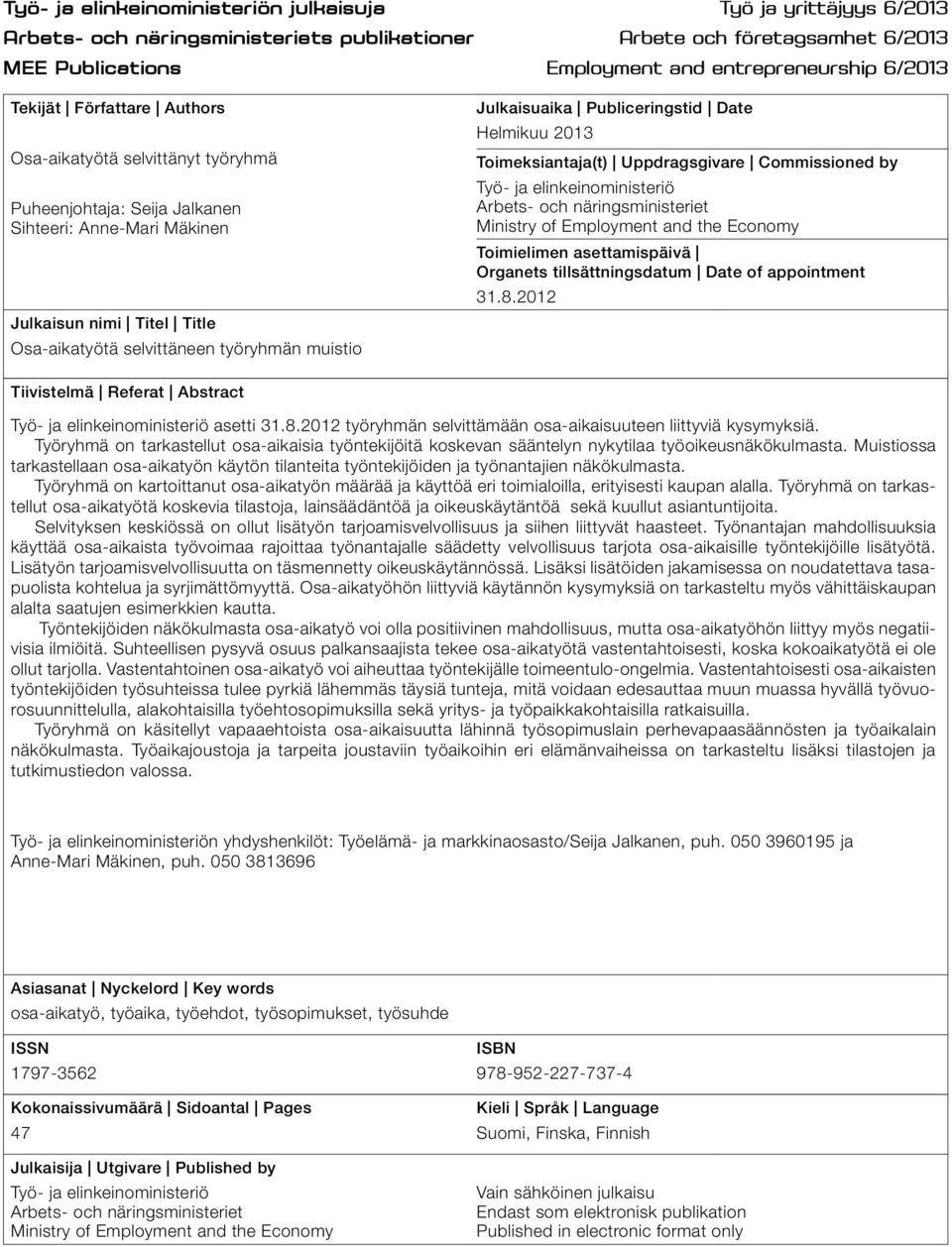 Julkaisuaika Publiceringstid Date Helmikuu 2013 Toimeksiantaja(t) Uppdragsgivare Commissioned by Työ- ja elinkeinoministeriö Arbets- och näringsministeriet Ministry of Employment and the Economy